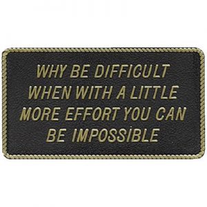 WHY BE DIFFICULT WHEN WITH A